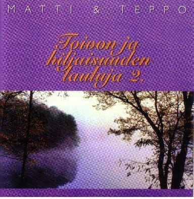 Matti ja Teppo - Toivon ja hiljaisuuden lauluja 2
