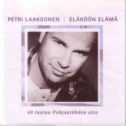 Petri Laaksonen - Eläköön elämä - 40 laulua pohjantähden alta