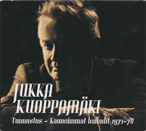 Jukka Kuoppamäki - Tunnustus - Kauneimmat balladit 1971-78