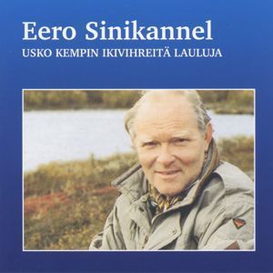 Eero Sinikannel- Usko Kempin ikivirheitä lauluja