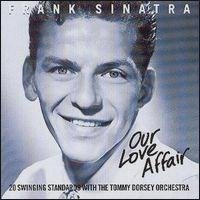 Frank Sinatra  - Our love affair 20Swingin standards wiht theTommy Dorsey orkestra