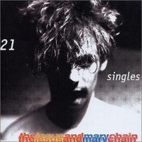 Jesus And Mary Chain : 21 Singles