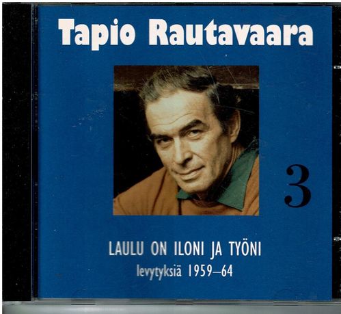 Tapio Rautavaara 3 - Laulu on iloni ja työni     levytyksiä 1959- 64